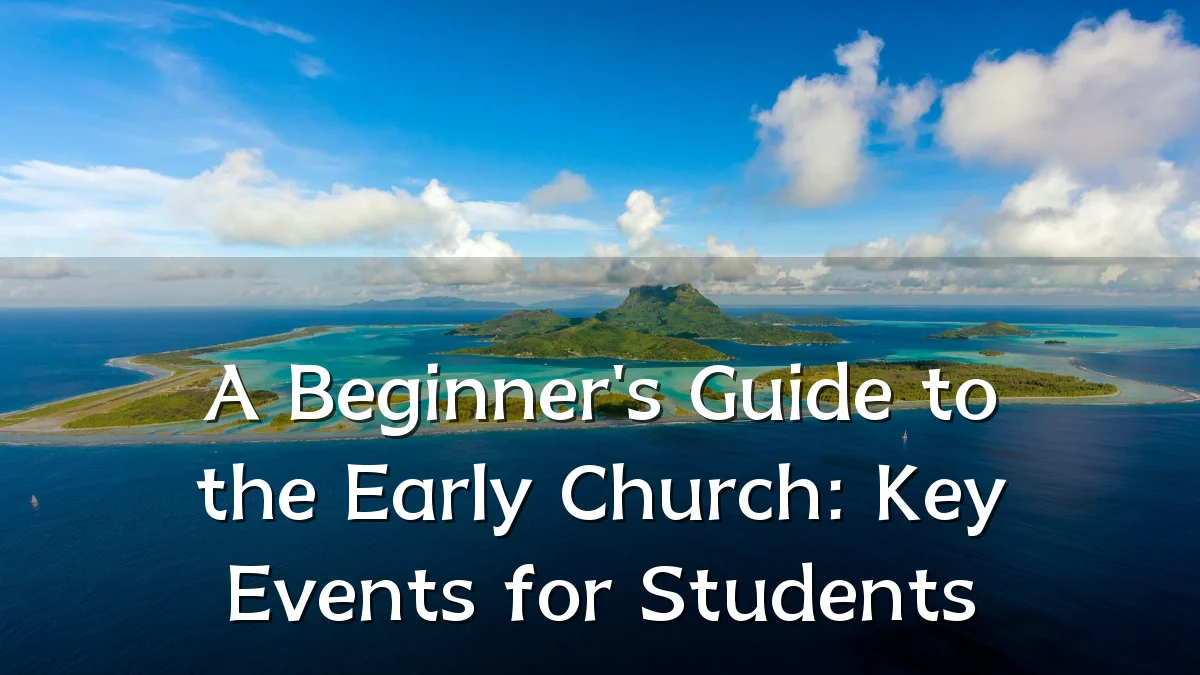 A Beginner's Guide to the Early Church: Key Events for Students