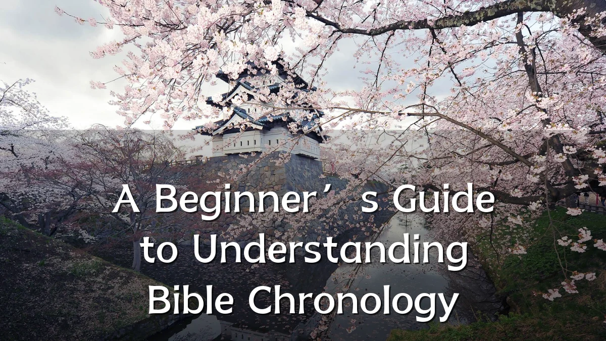 A Beginner’s Guide to Understanding Bible Chronology