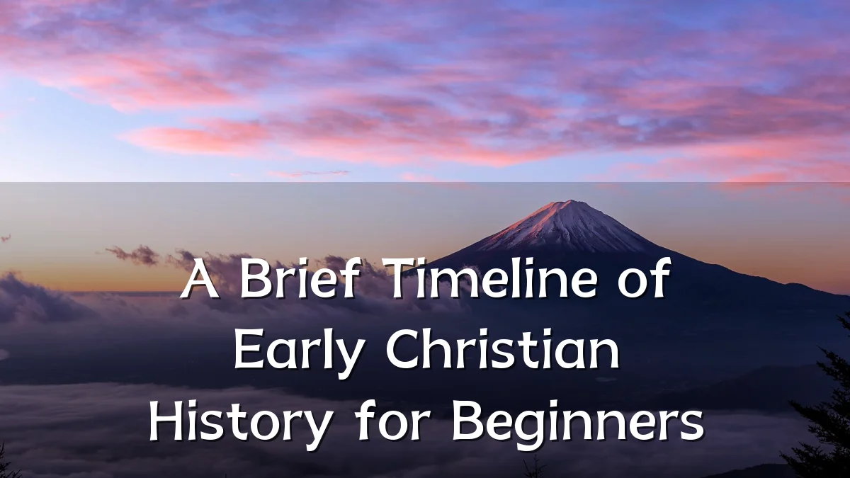 A Brief Timeline of Early Christian History for Beginners