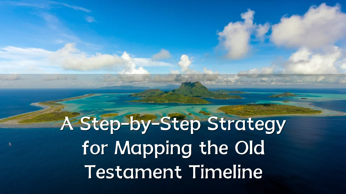 A Step-by-Step Strategy for Mapping the Old Testament Timeline