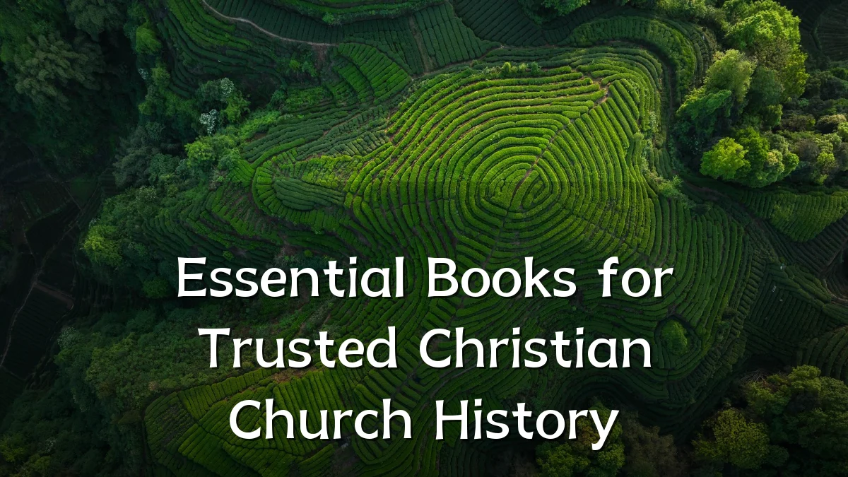 Essential Books for Trusted Christian Church History
