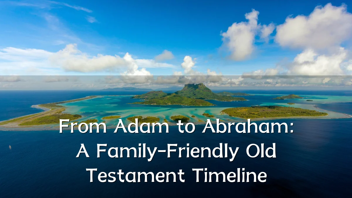 From Adam to Abraham: A Family-Friendly Old Testament Timeline