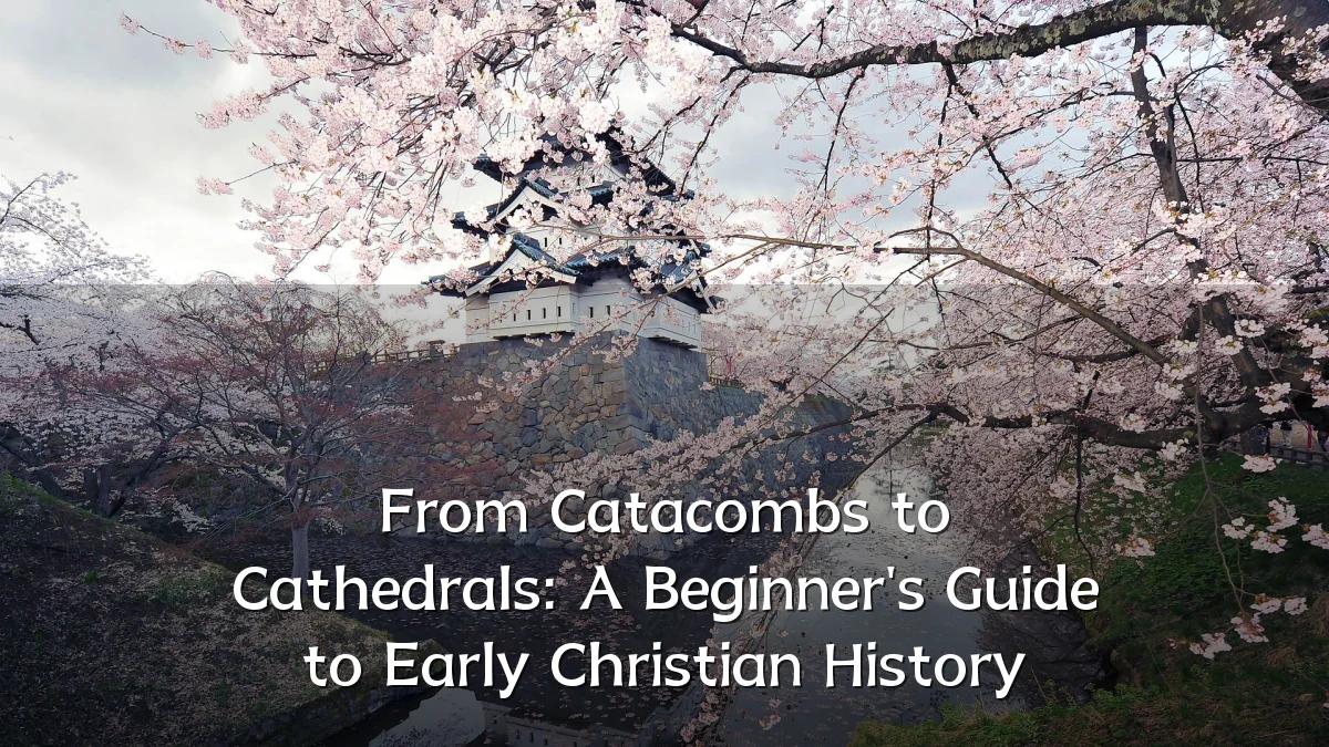 From Catacombs to Cathedrals: A Beginner's Guide to Early Christian History
