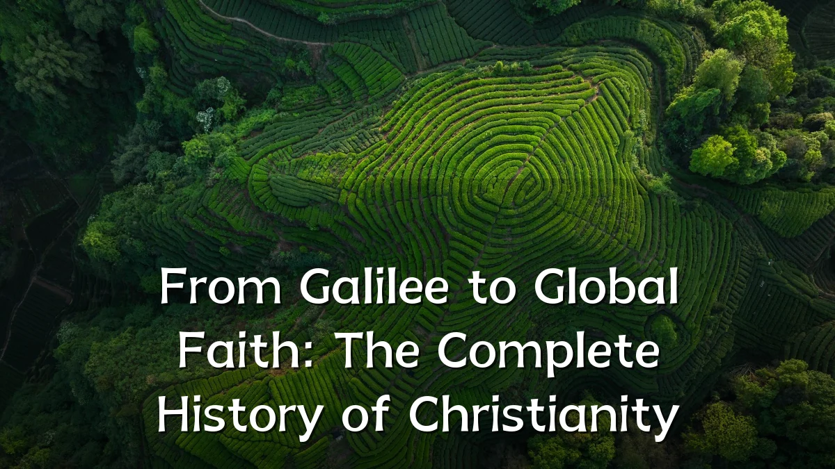 From Galilee to Global Faith: The Complete History of Christianity