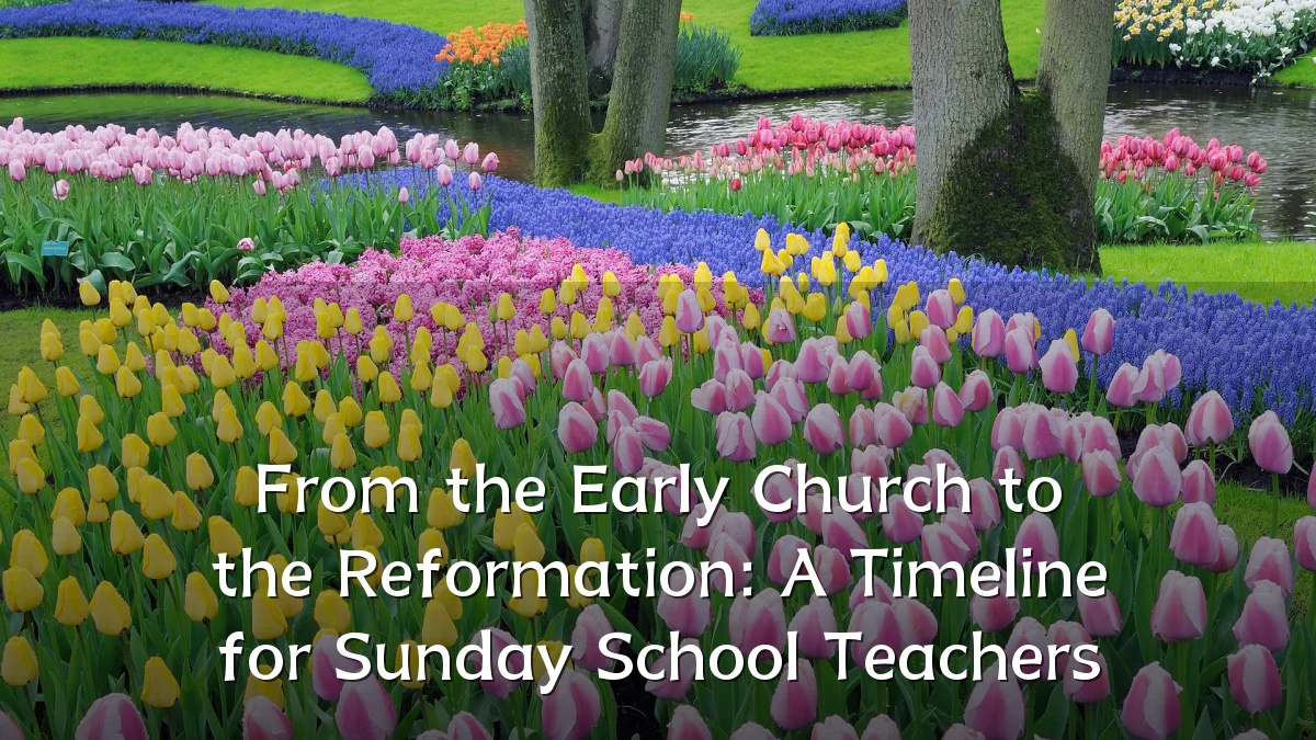 From the Early Church to the Reformation: A Timeline for Sunday School Teachers
