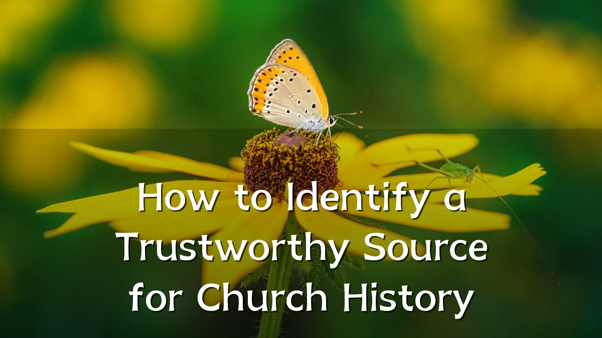 How to Identify a Trustworthy Source for Church History