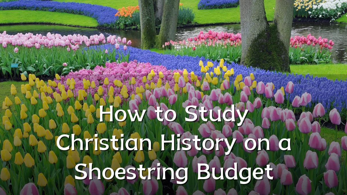 How to Study Christian History on a Shoestring Budget