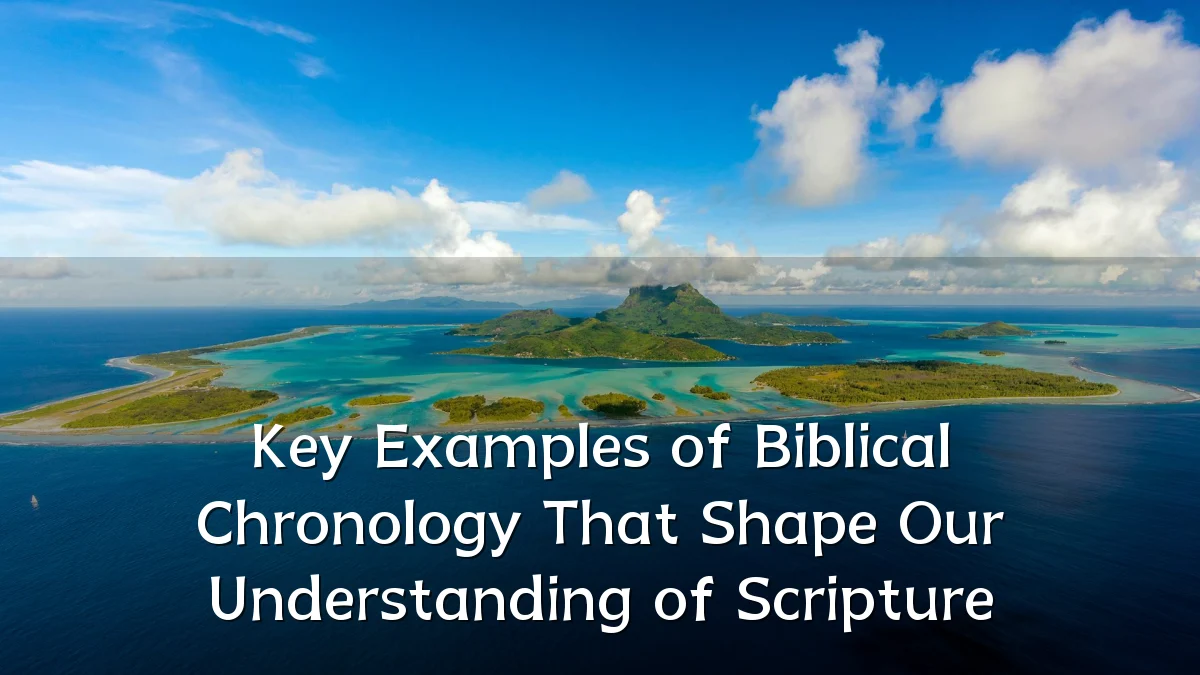 Key Examples of Biblical Chronology That Shape Our Understanding of Scripture