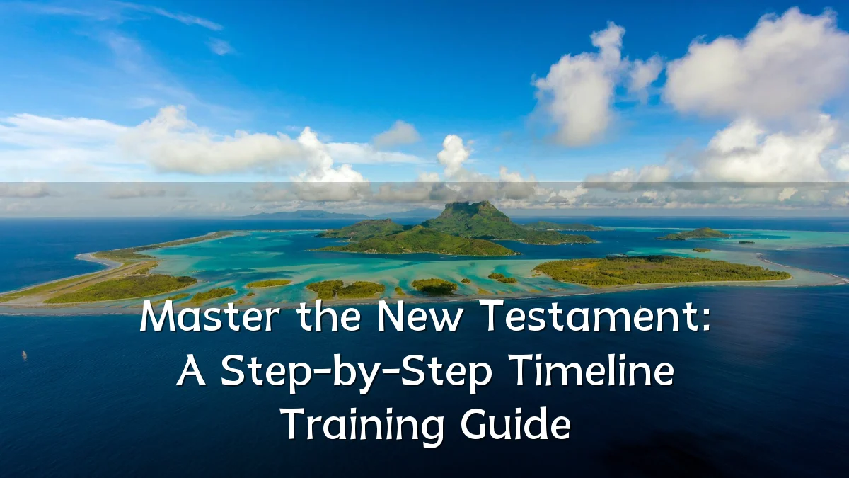 Master the New Testament: A Step-by-Step Timeline Training Guide