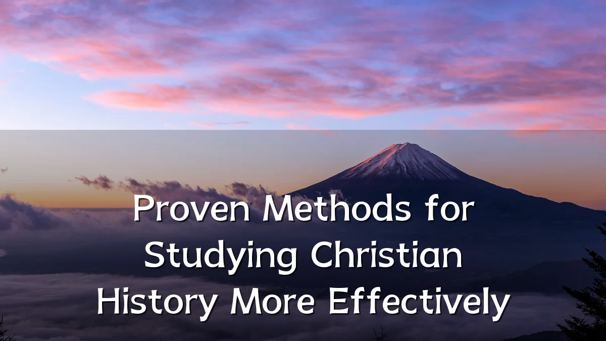 Proven Methods for Studying Christian History More Effectively