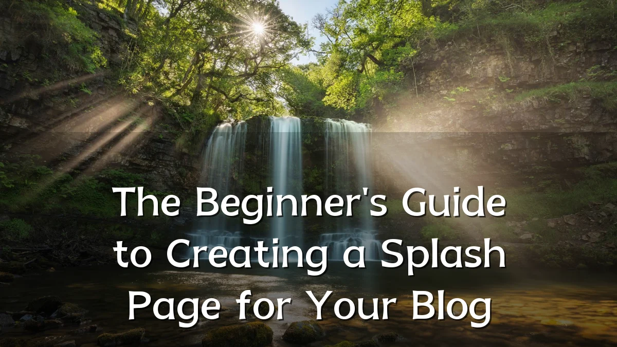 The Beginner's Guide to Creating a Splash Page for Your Blog