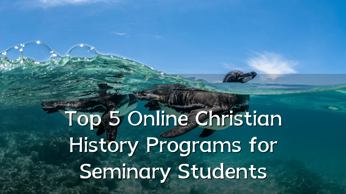 Top 5 Online Christian History Programs for Seminary Students