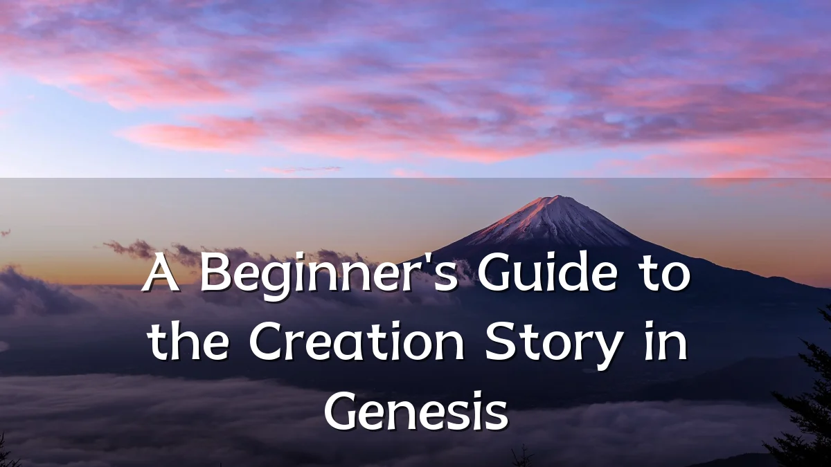 A Beginner's Guide to the Creation Story in Genesis