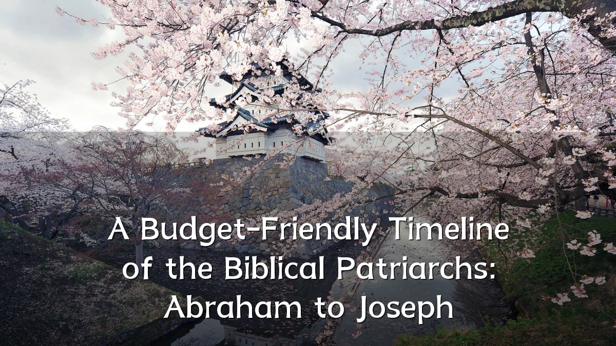 A Budget-Friendly Timeline of the Biblical Patriarchs: Abraham to Joseph