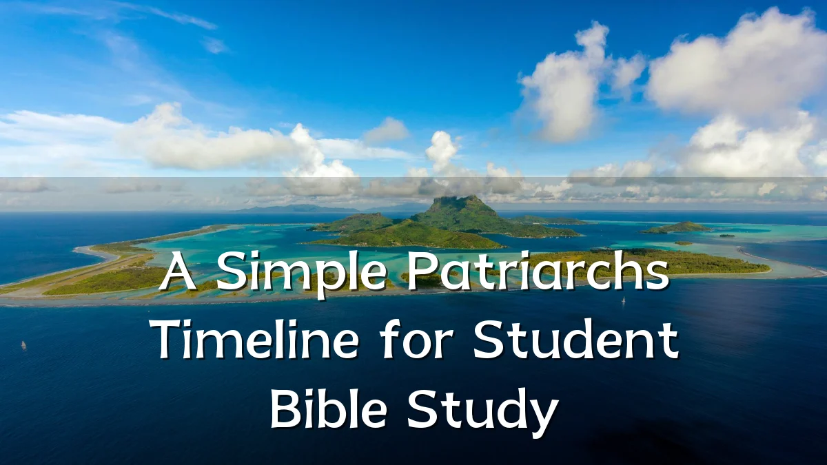 A Simple Patriarchs Timeline for Student Bible Study