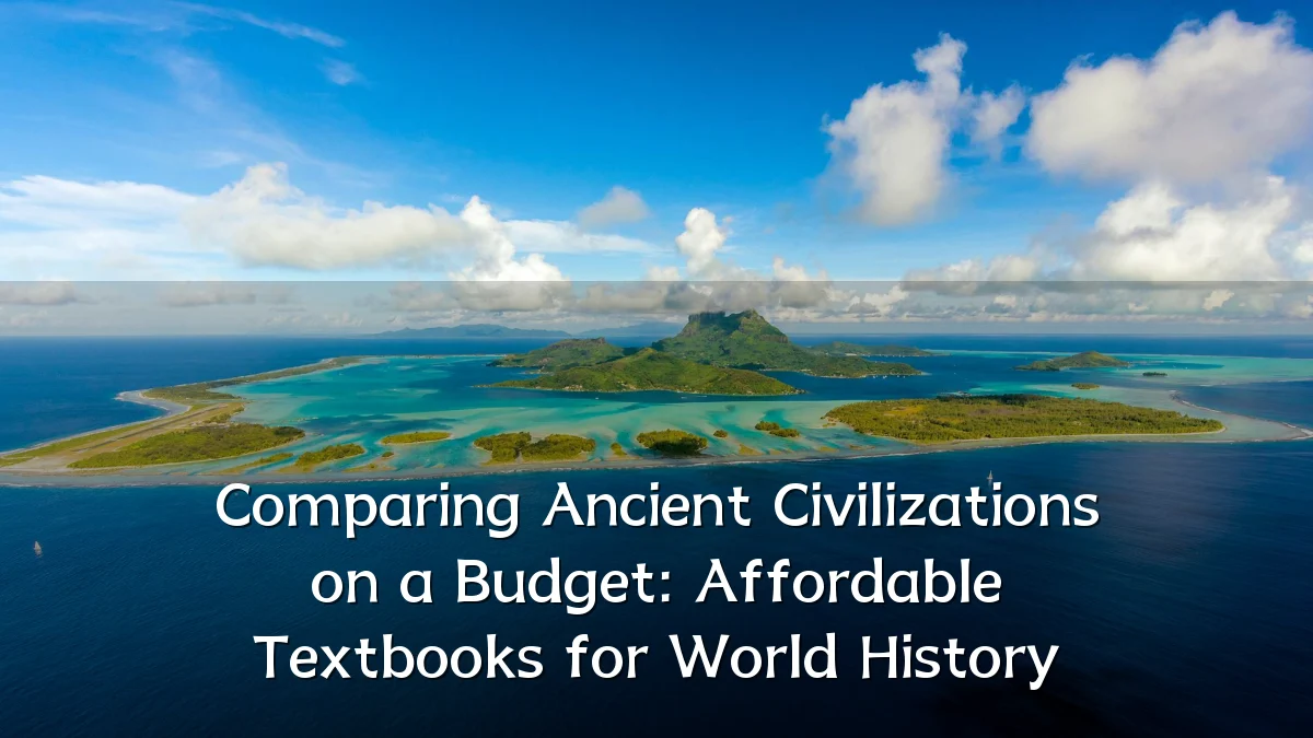 Comparing Ancient Civilizations on a Budget: Affordable Textbooks for World History