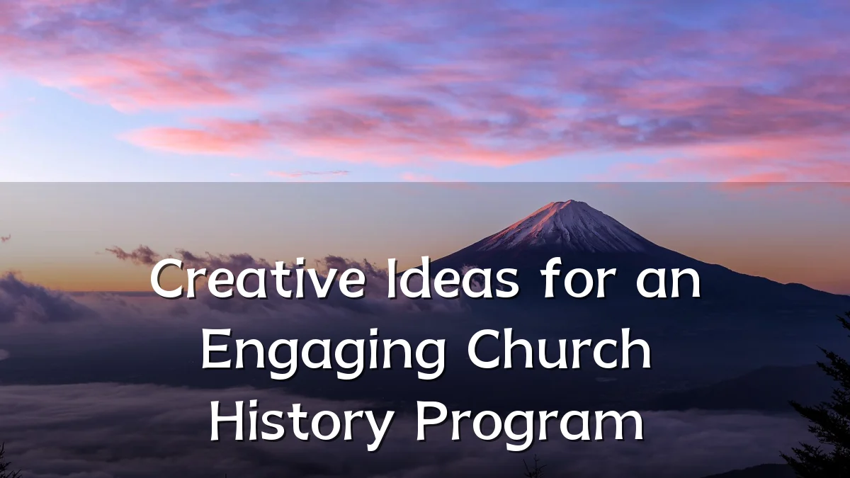 Creative Ideas for an Engaging Church History Program