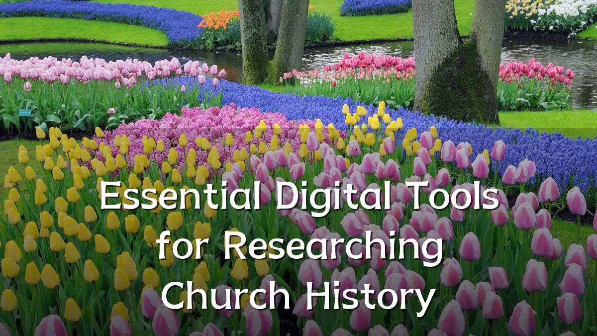 Essential Digital Tools for Researching Church History