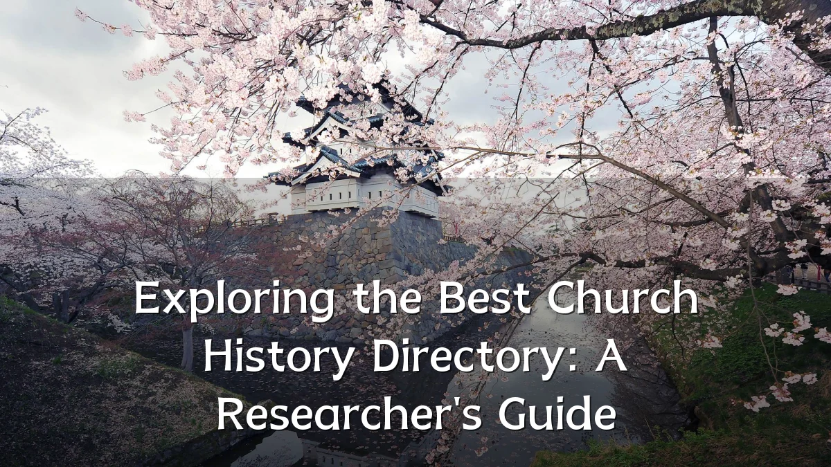 Exploring the Best Church History Directory: A Researcher's Guide