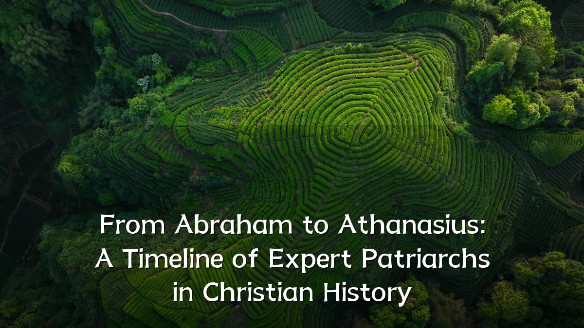 From Abraham to Athanasius: A Timeline of Expert Patriarchs in Christian History