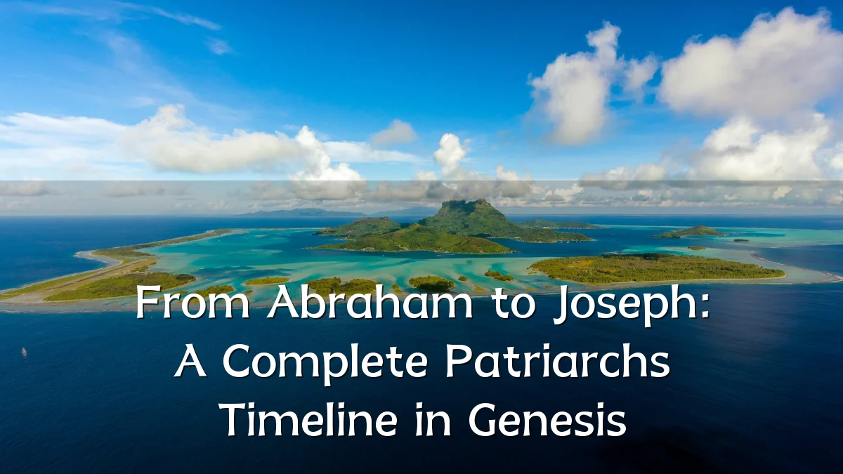 From Abraham to Joseph: A Complete Patriarchs Timeline in Genesis