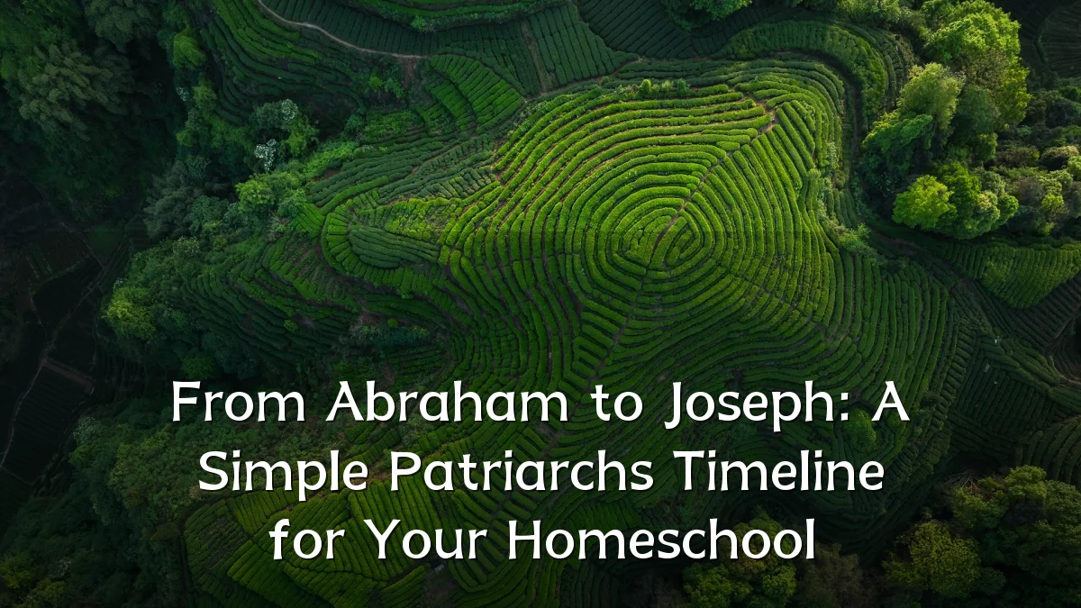 From Abraham to Joseph: A Simple Patriarchs Timeline for Your Homeschool