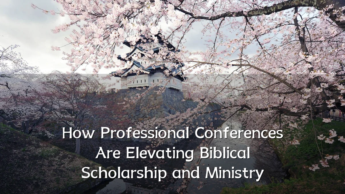 How Professional Conferences Are Elevating Biblical Scholarship and Ministry