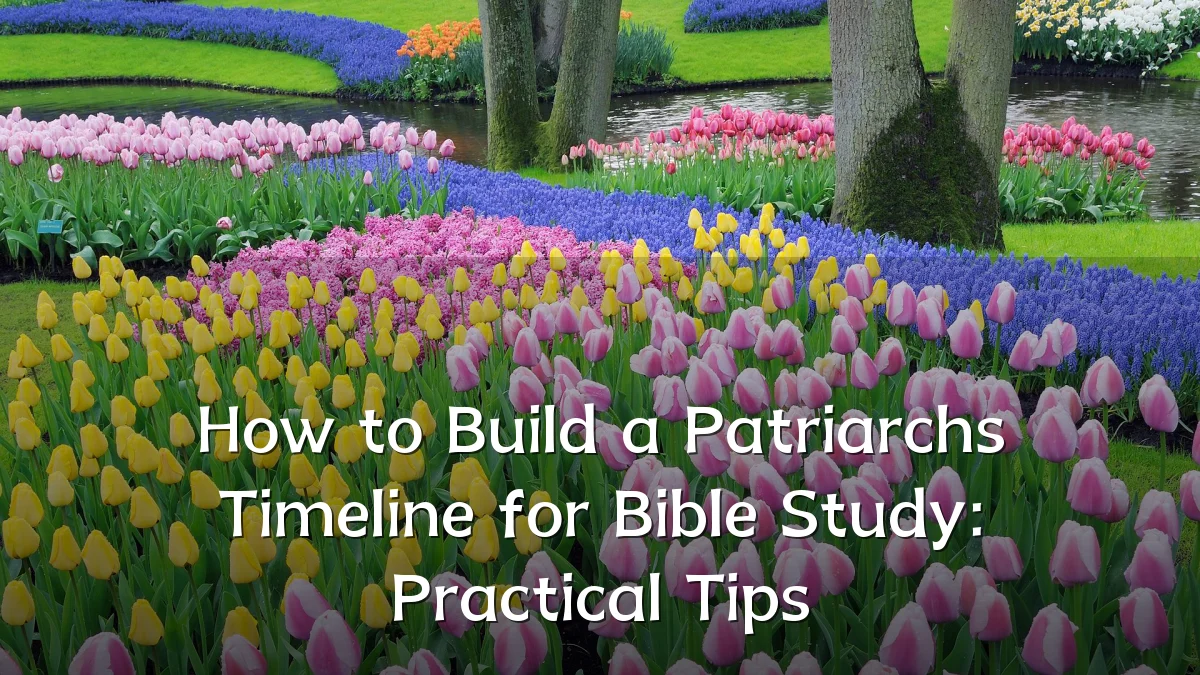 How to Build a Patriarchs Timeline for Bible Study: Practical Tips