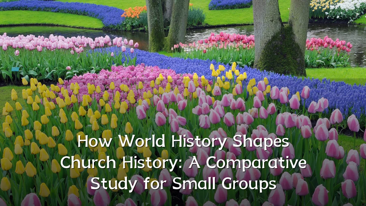 How World History Shapes Church History: A Comparative Study for Small Groups