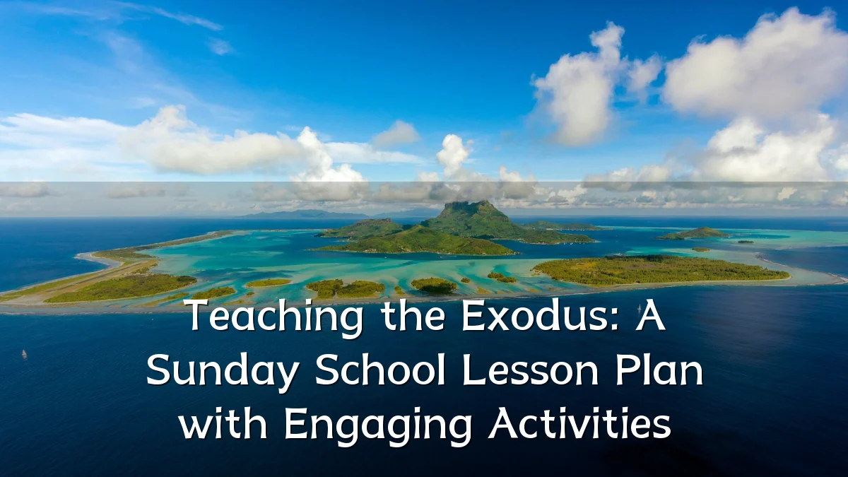 Teaching the Exodus: A Sunday School Lesson Plan with Engaging Activities