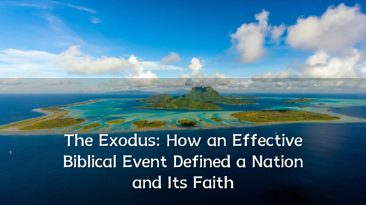 The Exodus: How an Effective Biblical Event Defined a Nation and Its Faith