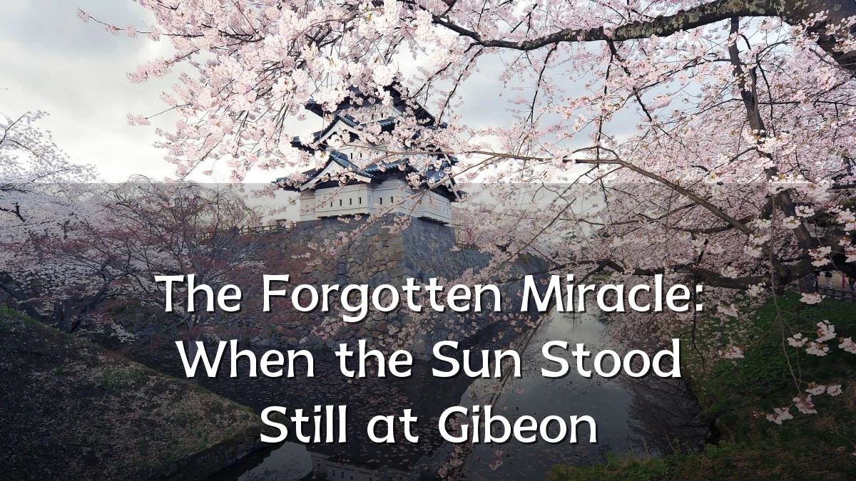 The Forgotten Miracle: When the Sun Stood Still at Gibeon