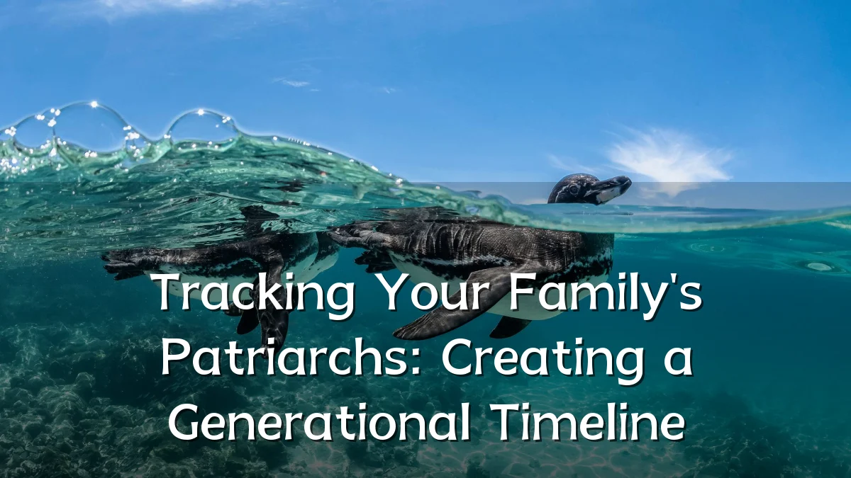 Tracking Your Family's Patriarchs: Creating a Generational Timeline
