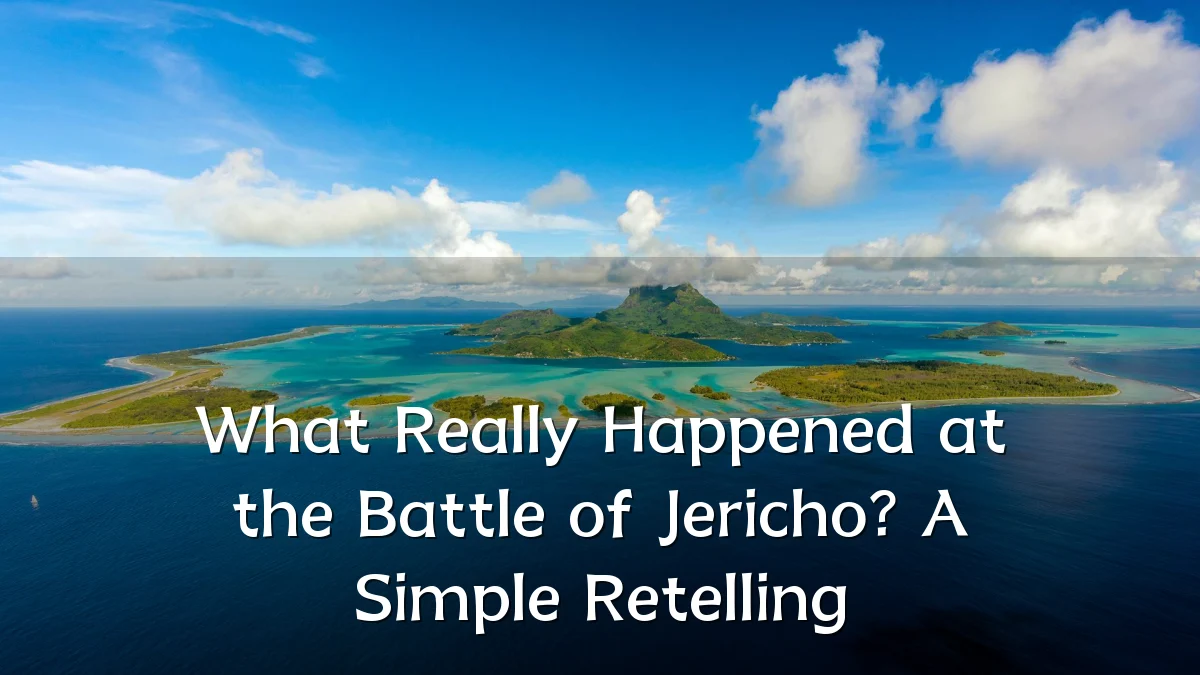 What Really Happened at the Battle of Jericho? A Simple Retelling
